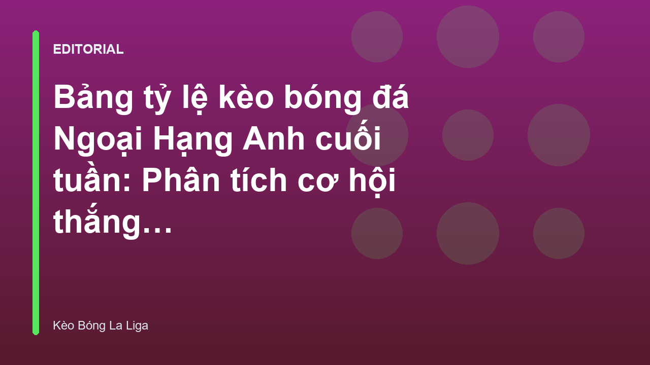 Phân tích bảng tỷ lệ kèo bóng đá Ngoại Hạng Anh cuối tuần