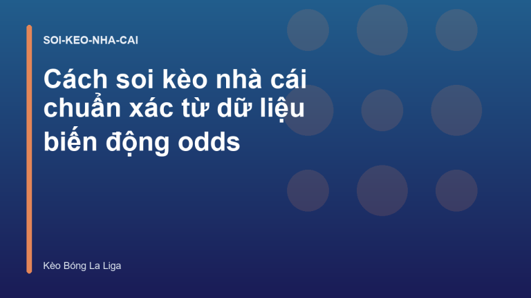 Cách soi kèo nhà cái chuẩn xác từ dữ liệu biến động odds