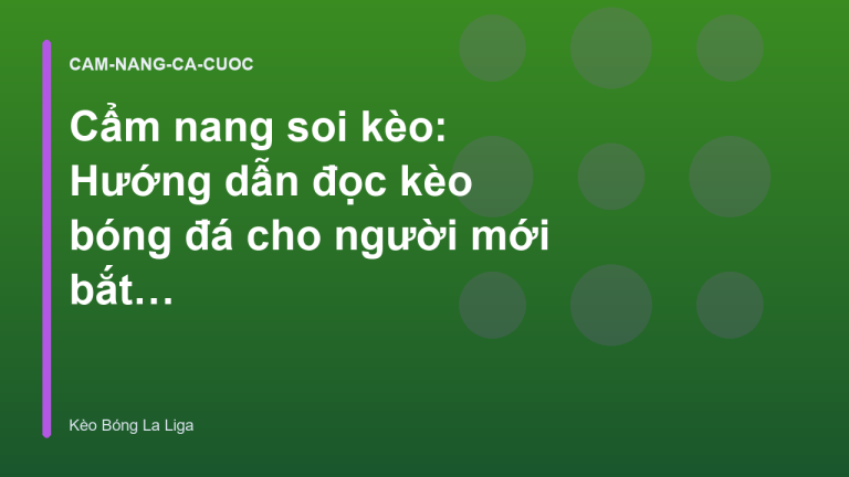 Cẩm nang soi kèo: Hướng dẫn đọc kèo bóng đá cho người mới bắt đầu