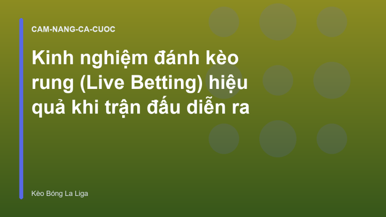 Kinh nghiệm đánh kèo rung (Live Betting) hiệu quả khi trận đấu diễn ra