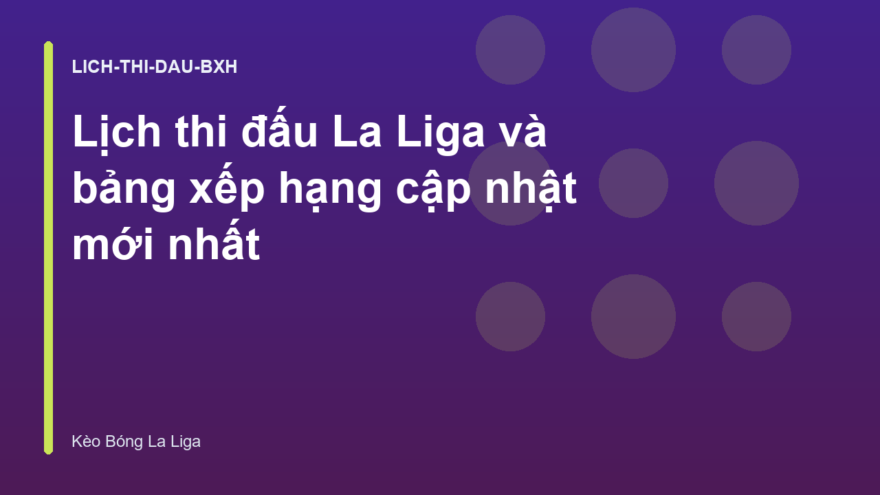 Lịch thi đấu La Liga và bảng xếp hạng cập nhật mới nhất