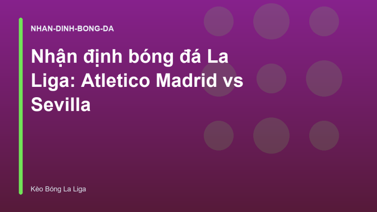 Nhận định bóng đá La Liga: Atletico Madrid vs Sevilla