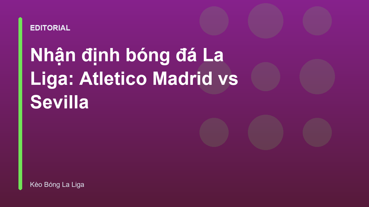 Trận đấu giữa Atletico Madrid và Sevilla tại La Liga