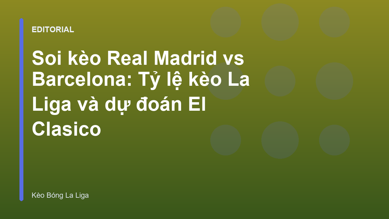 Trận đấu kinh điển El Clasico giữa Real Madrid và Barcelona